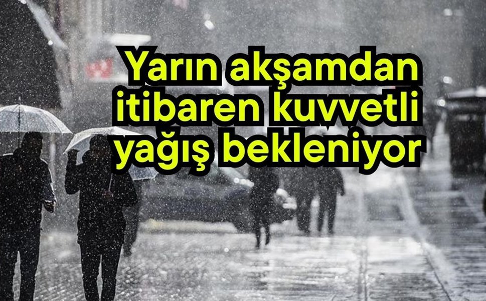 Yarın akşamdan itibaren kuvvetli yağış bekleniyor