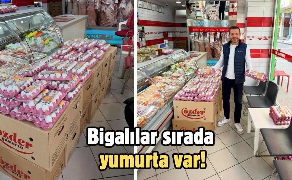 Bigalılar sırada yumurta var!