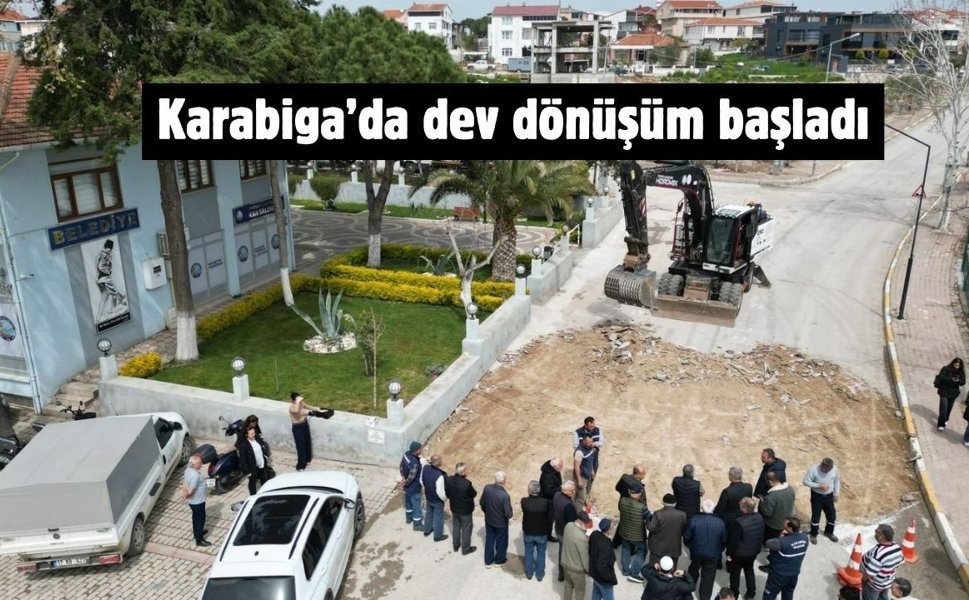 Karabiga’da dev dönüşüm başladı