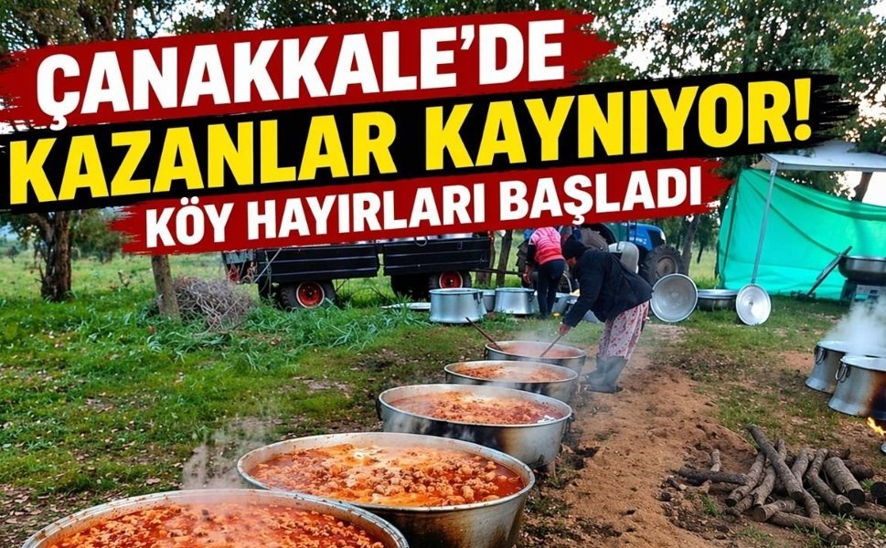 Çanakkale’de kazanlar kaynıyor! Köy hayırları başladı