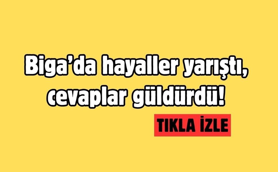Biga’da hayaller yarıştı, cevaplar güldürdü!
