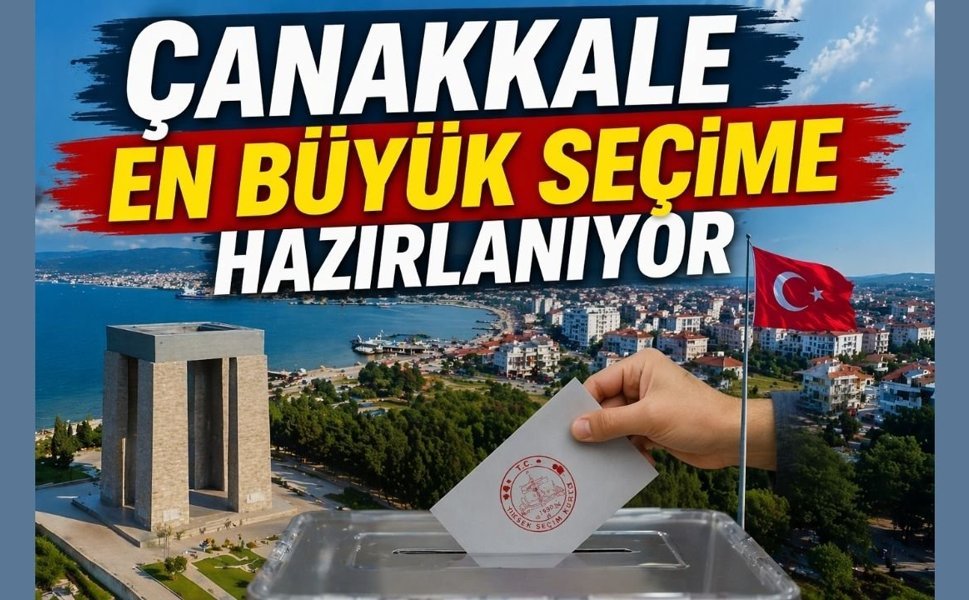 Çanakkale en büyük seçime hazırlanıyor