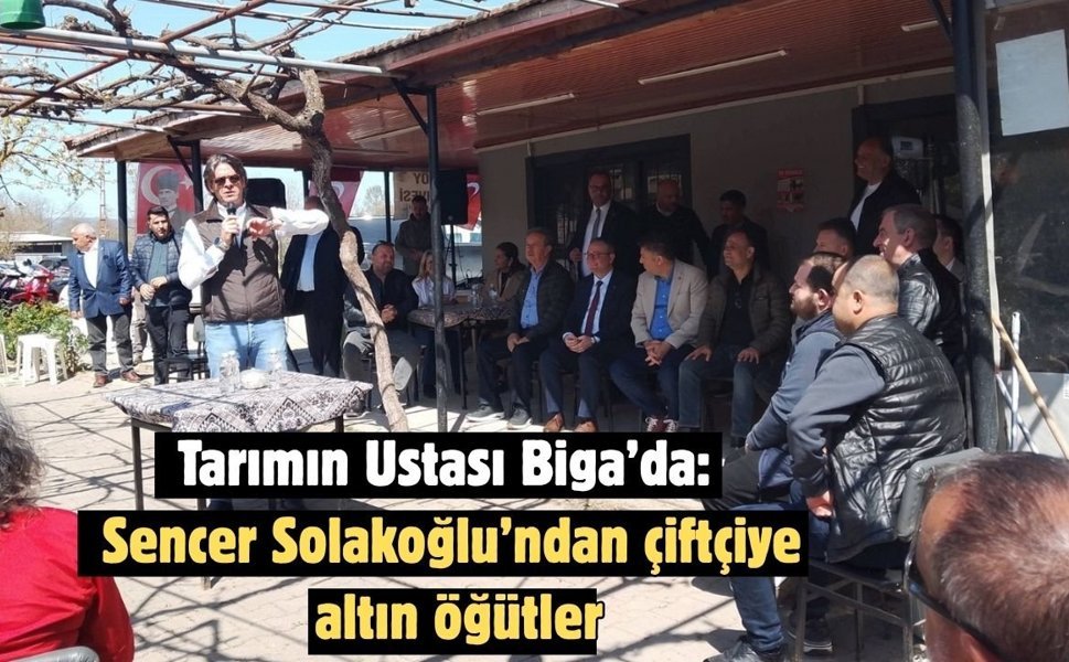 Tarımın Ustası Biga’da: Sencer Solakoğlu’ndan çiftçiye altın öğütler