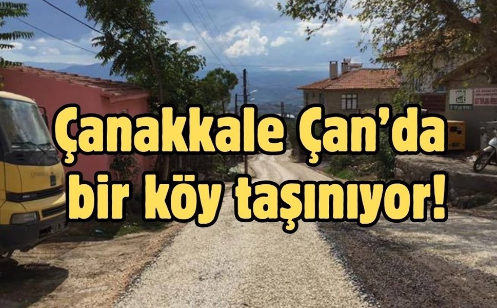 Çanakkale Çan’da bir köy taşınıyor!