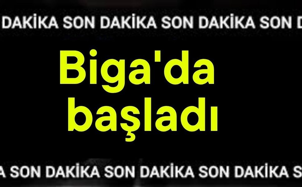 Biga'da başladı
