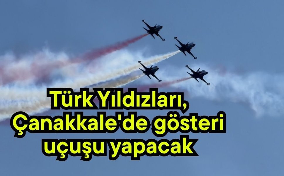 Türk Yıldızları, Çanakkale'de gösteri uçuşu yapacak (Video)