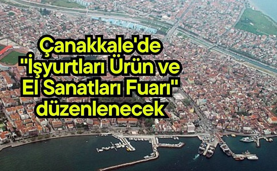 Çanakkale'de "İşyurtları Ürün ve El Sanatları Fuarı" düzenlenecek