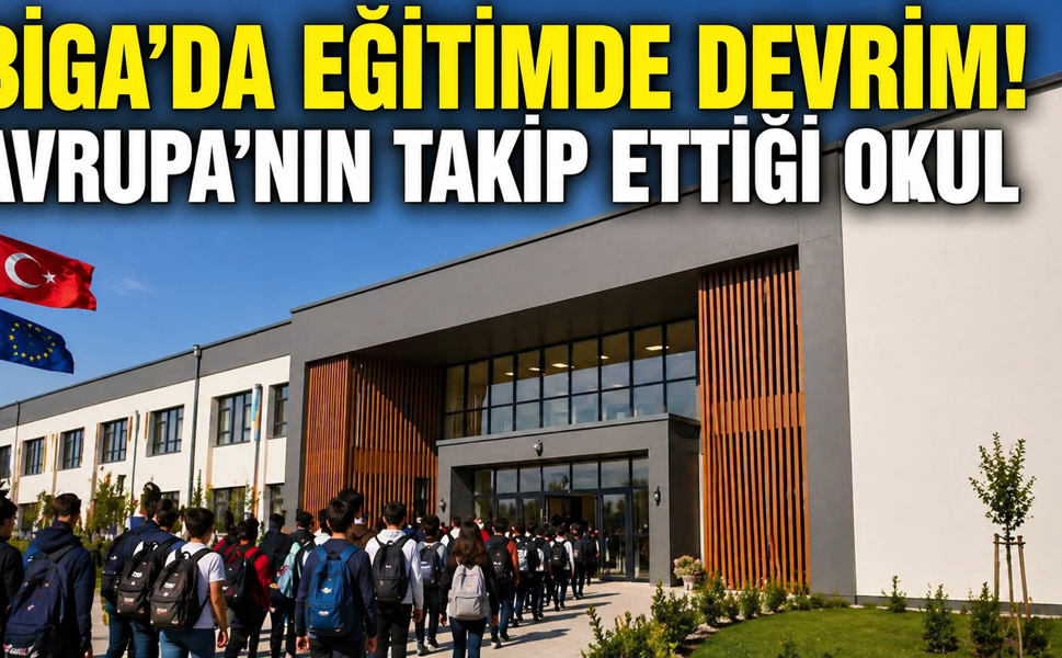 Biga’da eğitimde devrim! Avrupa’nın takip ettiği okul