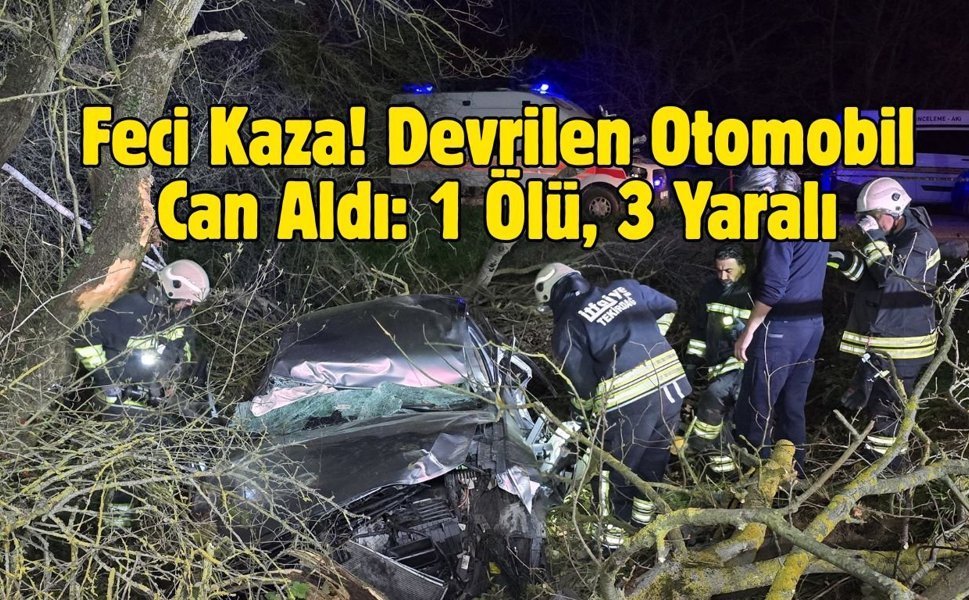 Feci Kaza! Devrilen Otomobil Can Aldı: 1 Ölü, 3 Yaralı