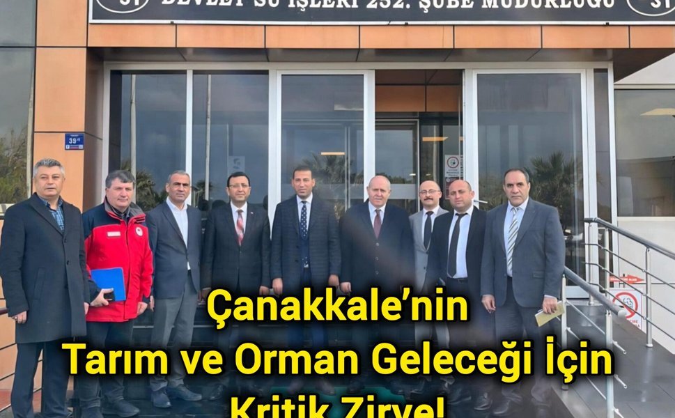 Çanakkale’nin Tarım ve Orman Geleceği İçin Kritik Zirve!