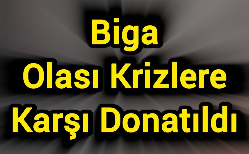 Biga Olası Krizlere Karşı Donatıldı