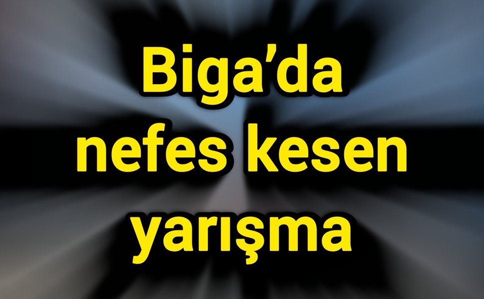 Biga’da nefes kesen yarışma