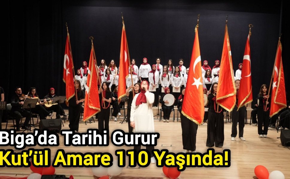 Biga’da Tarihi Gurur: Kut’ül Amare 110 Yaşında!