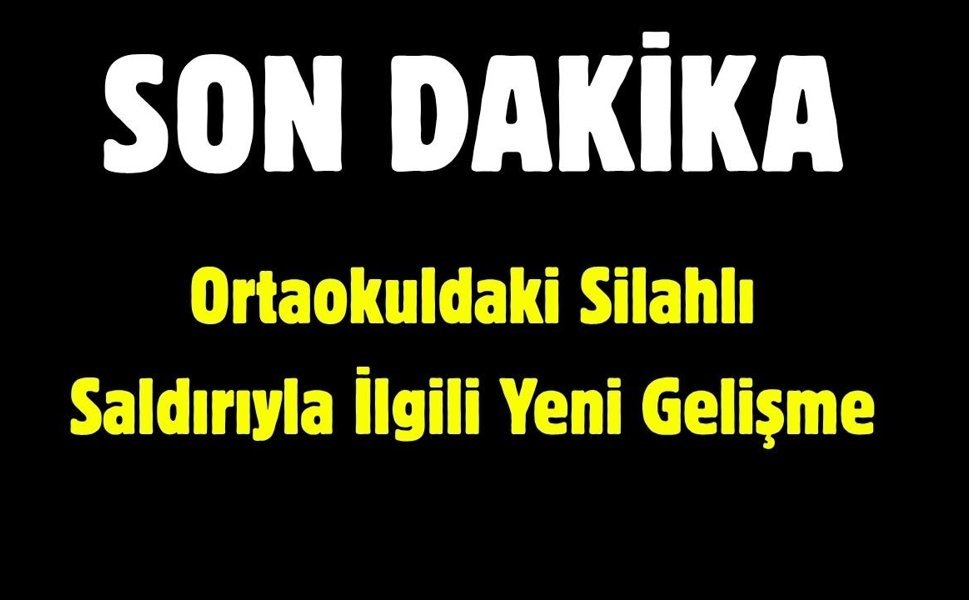 Ortaokuldaki Silahlı Saldırıyla İlgili Yeni Gelişme