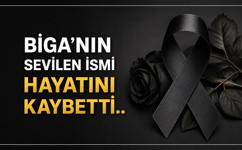 Biga’nın Sevilen İsmi Hayatını Kaybetti
