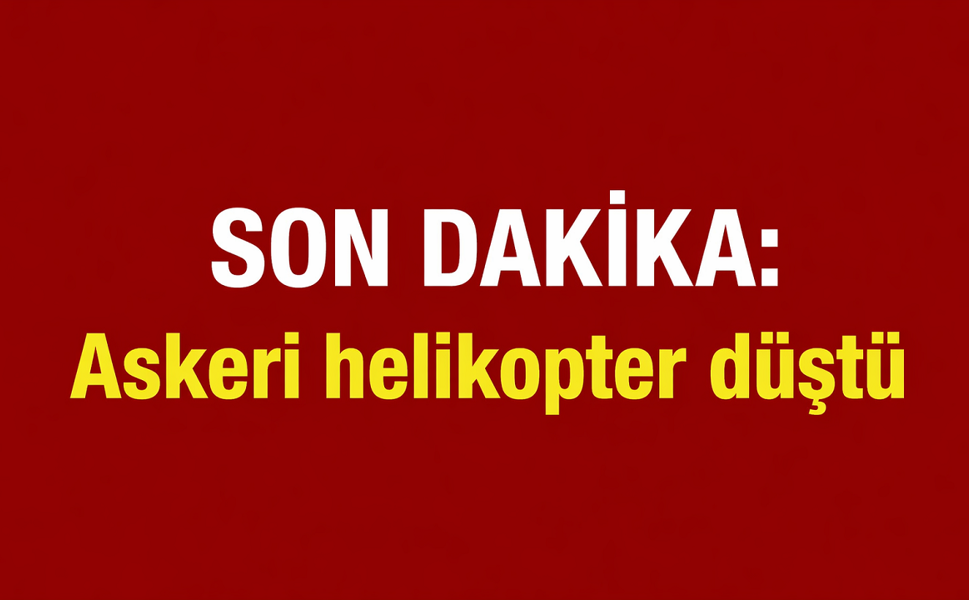 SON DAKİKA: Askeri helikopter düştü