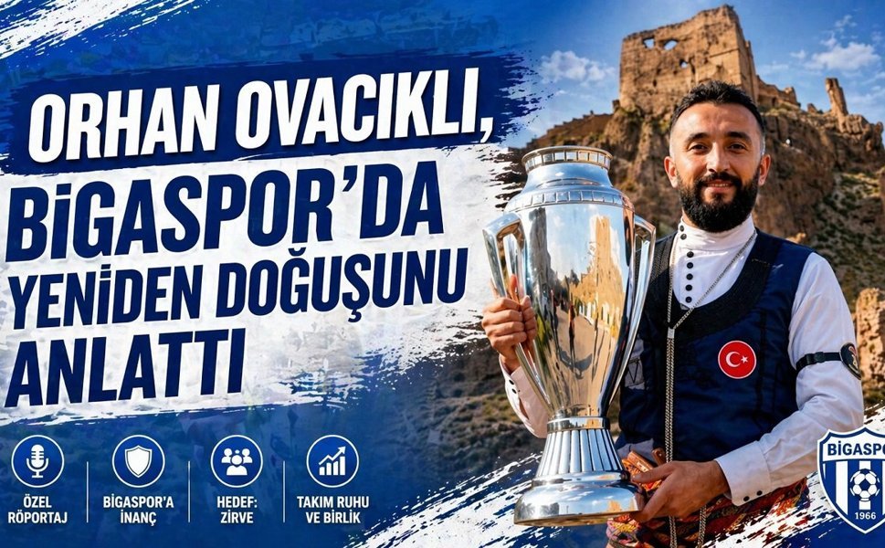 Orhan Ovacıklı, Bigaspor’da yeniden doğuşunu anlattı