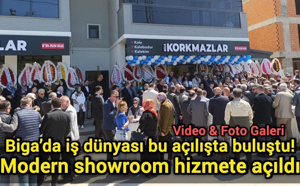 Biga’da iş dünyası bu açılışta buluştu! Modern showroom hizmete açıldı