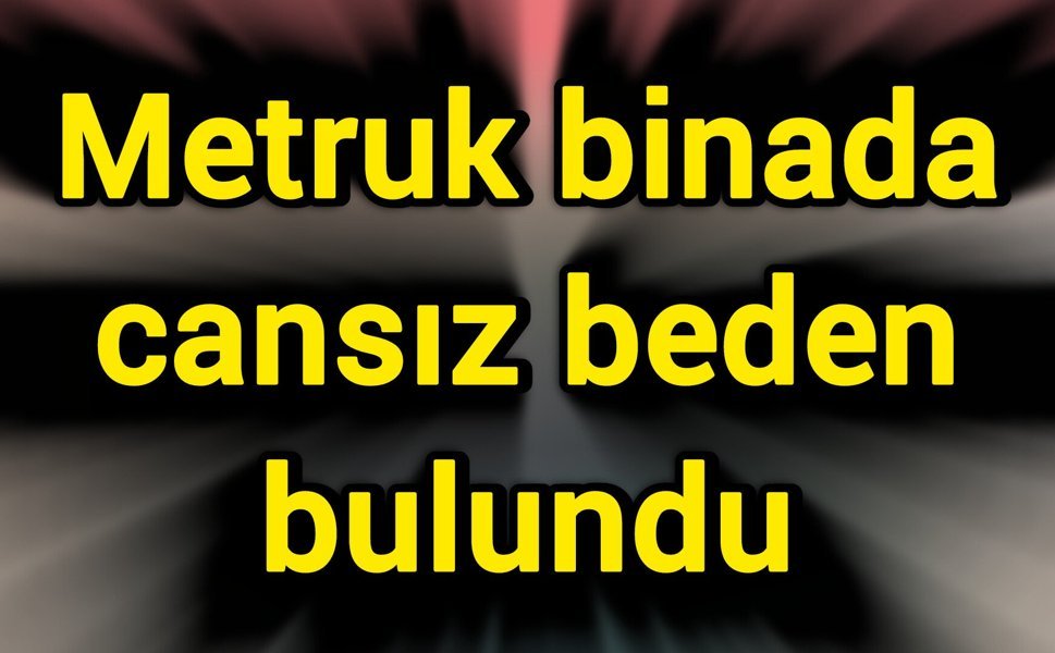 Metruk binada cansız beden bulundu
