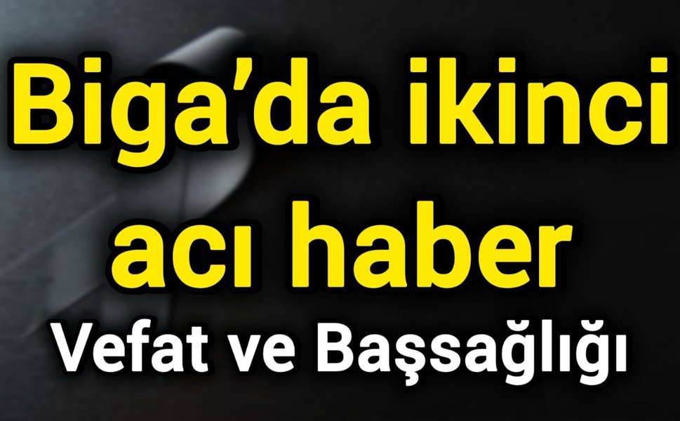 Biga’da ikinci acı haber