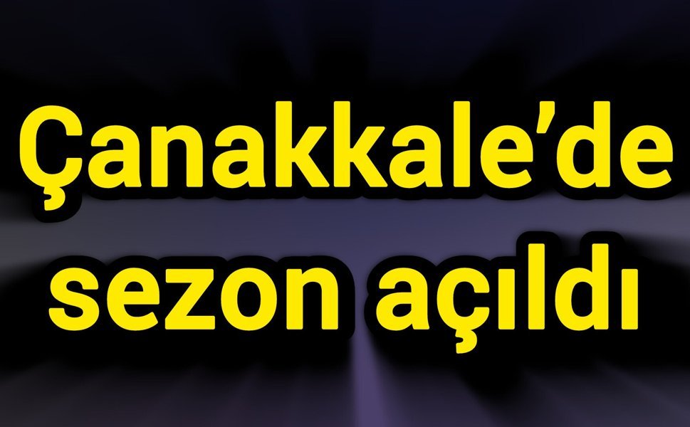 Çanakkale’de sezon açıldı
