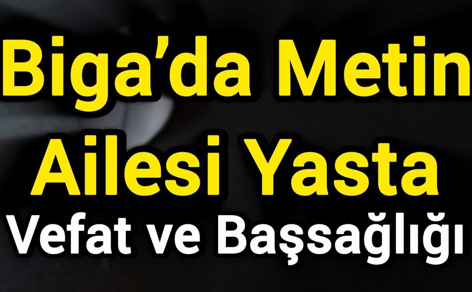 Biga’da Metin Ailesi Yasta