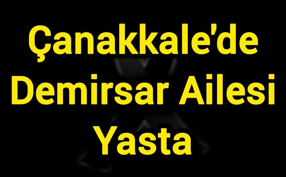 Çanakkale'de Demirsar Ailesi Yasta