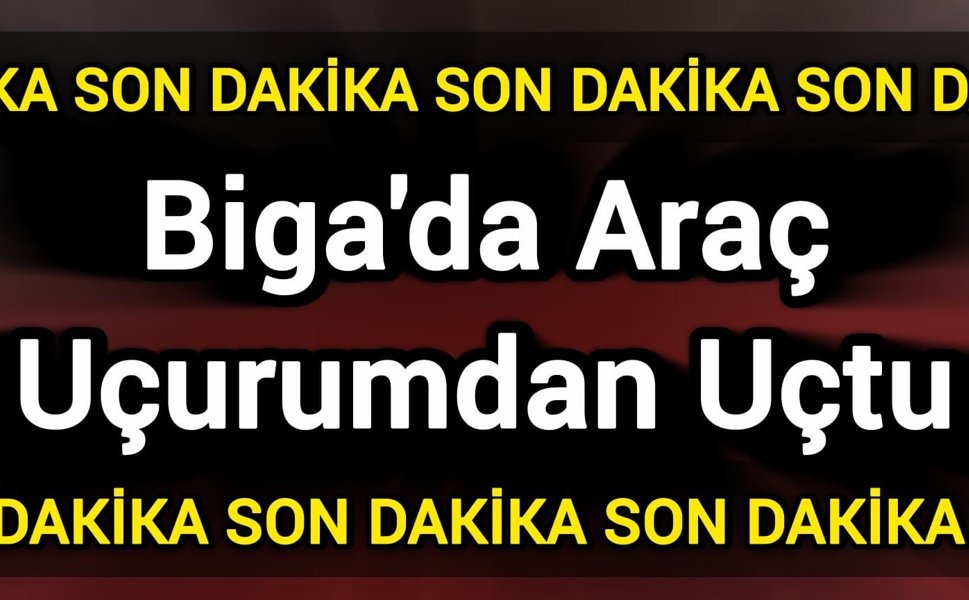 Biga'da araç uçurumdan uçtu!