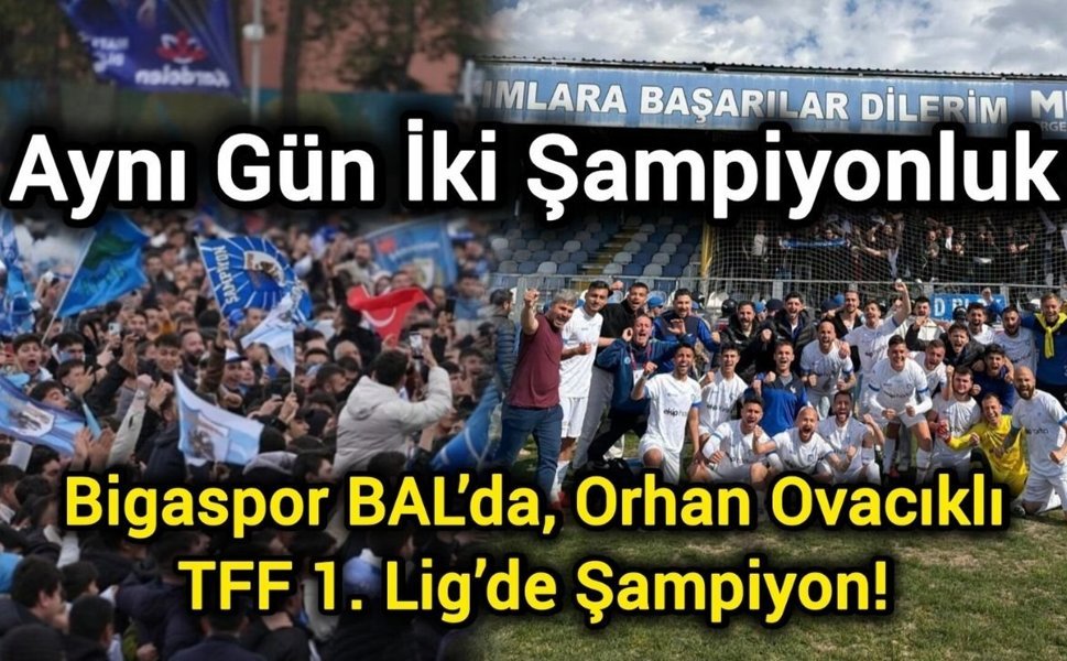 Aynı Gün İki Şampiyonluk: Bigaspor BAL’da, Orhan Ovacıklı TFF 1. Lig’de Şampiyon!