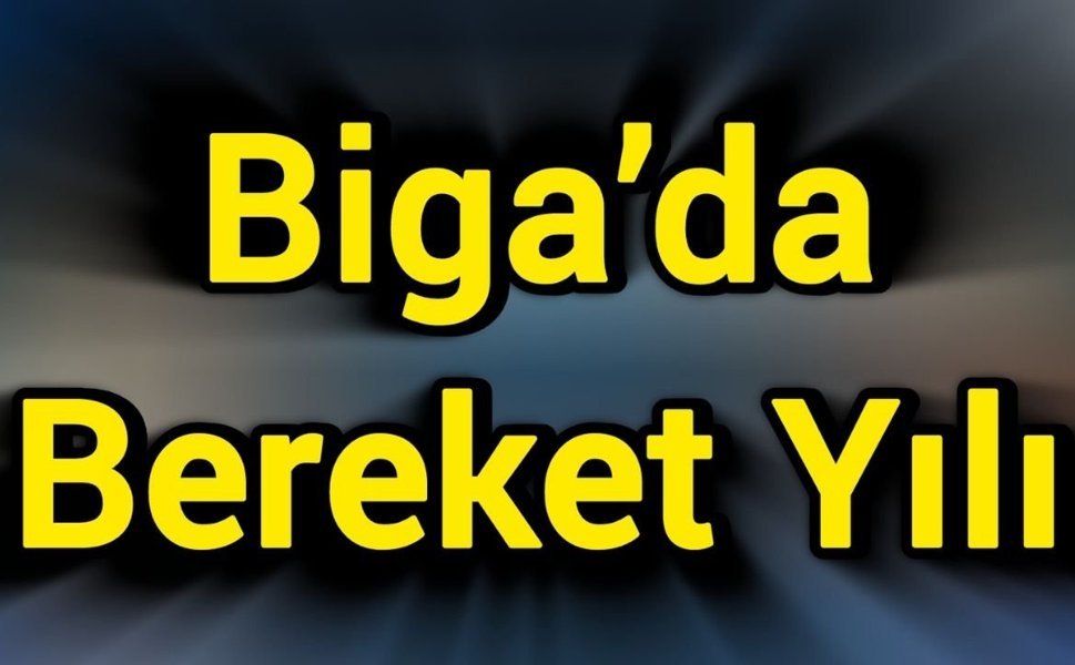 Biga’da Bereket Yılı