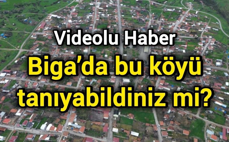 Biga’da bu köyü tanıyabildiniz mi?