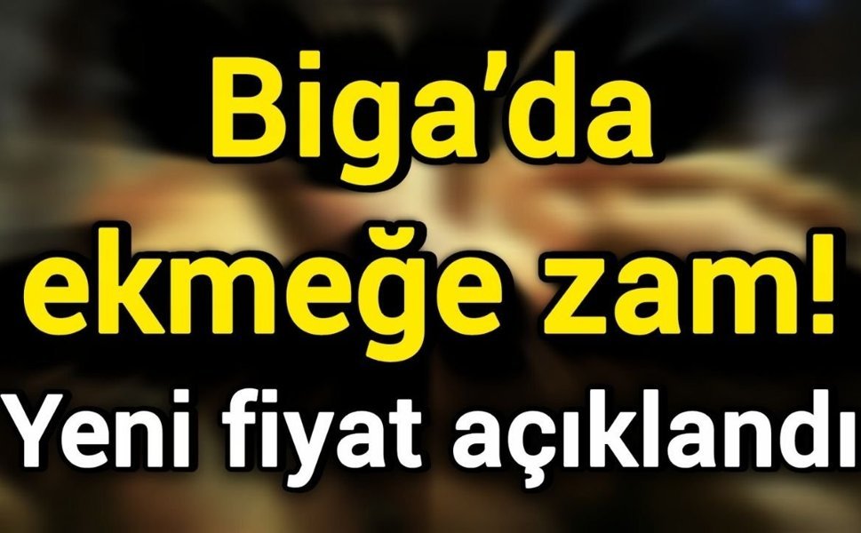 Biga’da ekmeğe zam! Yeni fiyat açıklandı
