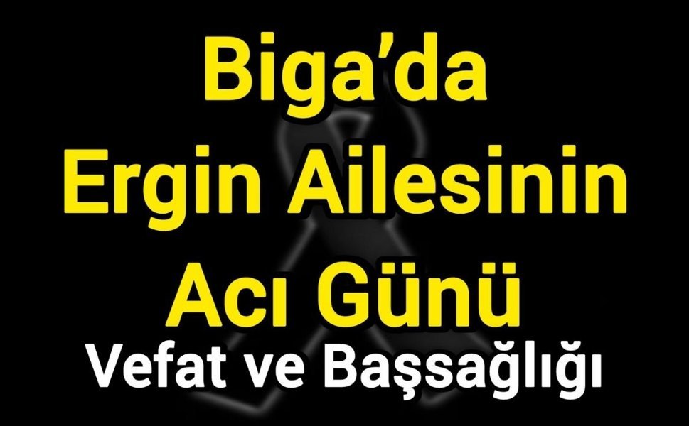 Biga’da Ergin Ailesinin Acı Günü