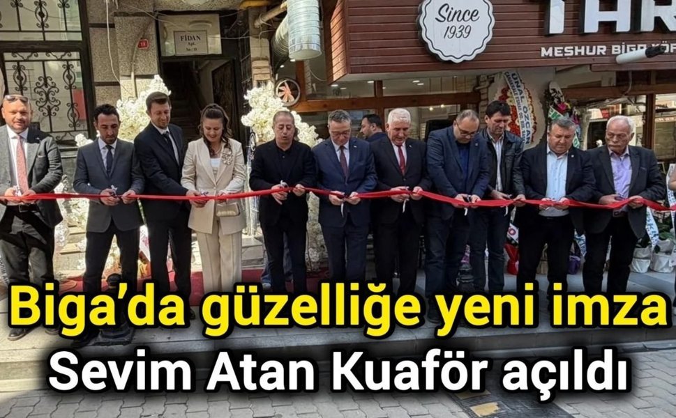 Biga’da güzelliğe yeni imza: Sevim Atan Kuaför açıldı
