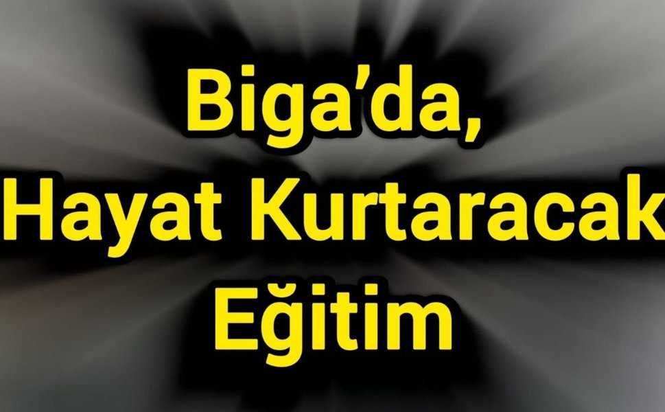Biga’da, Hayat Kurtaracak Eğitim
