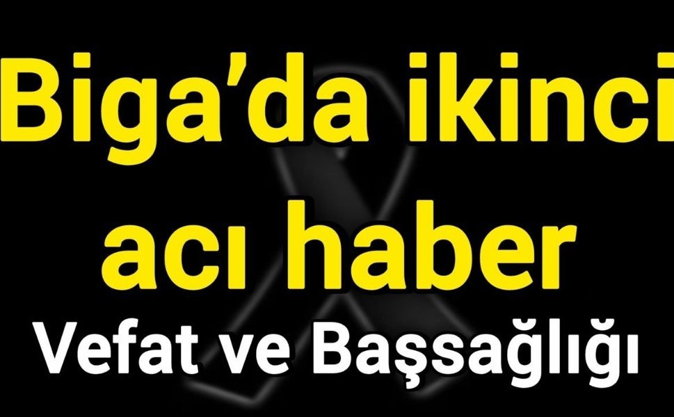 Biga’da ikinci acı haber