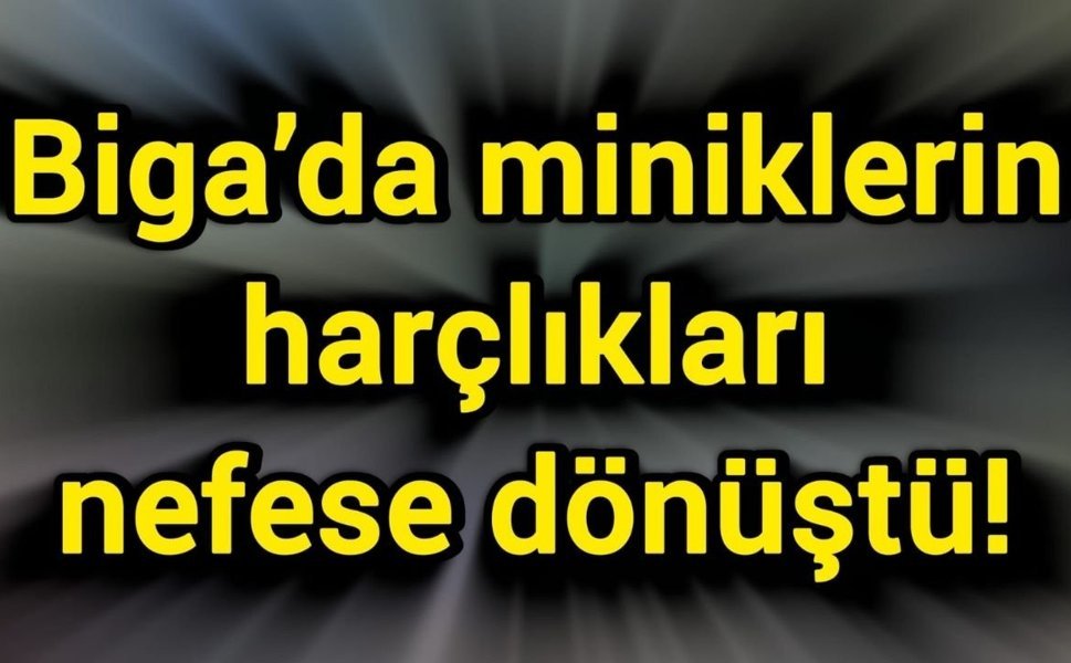 Biga’da miniklerin harçlıkları nefese dönüştü!