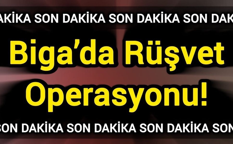 Biga’da rüşvet operasyonu!