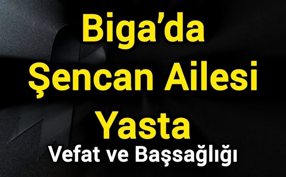 Biga’da Şencan Ailesi Yasta