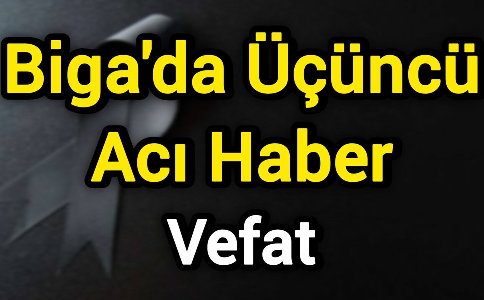 Biga’da üçüncü acı haber