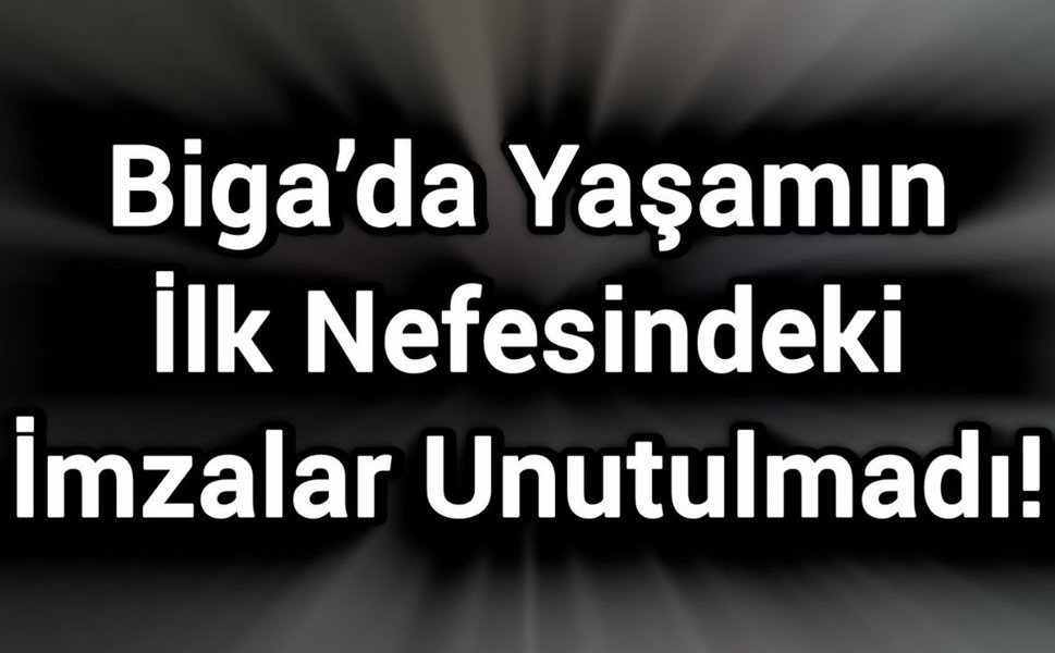 Biga’da Yaşamın İlk Nefesindeki İmzalar Unutulmadı!