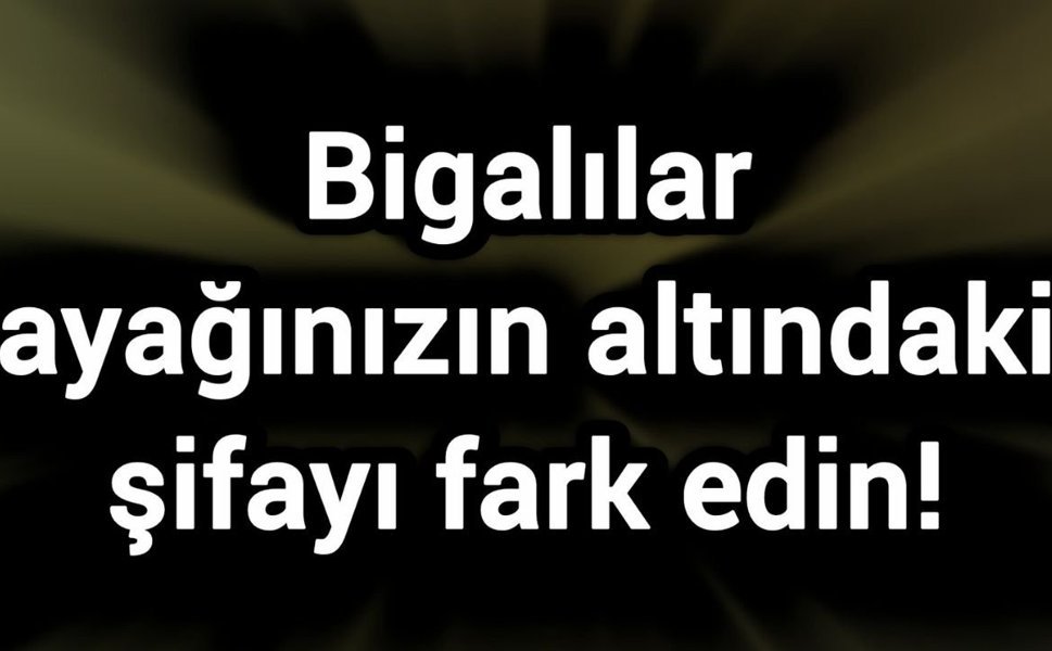 Bigalılar ayağınızın altındaki şifayı fark edin!
