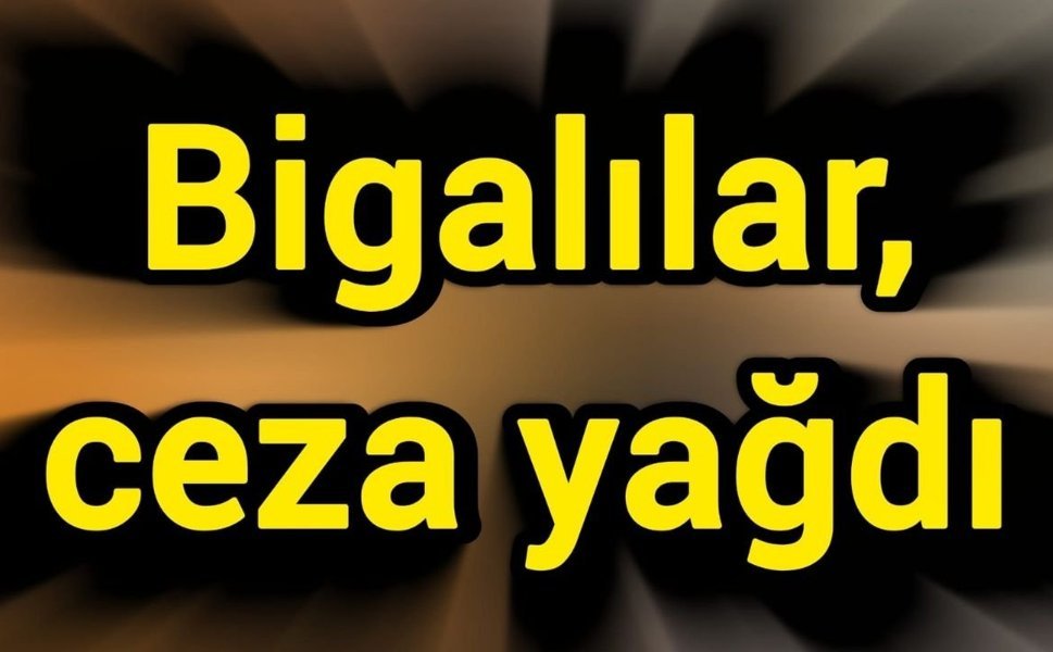 Bigalılar, ceza yağdı