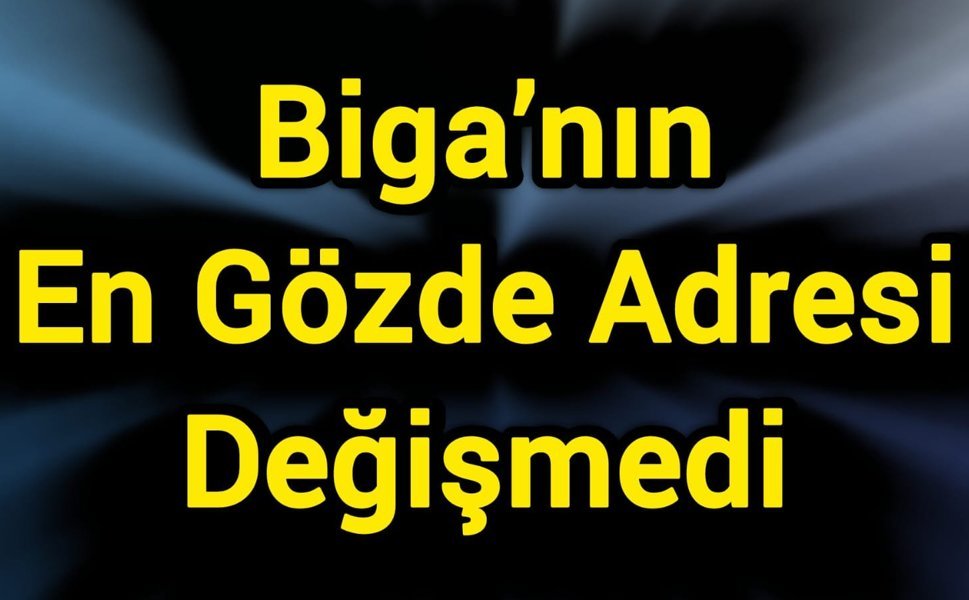 Biga’nın En Gözde Adresi Değişmedi
