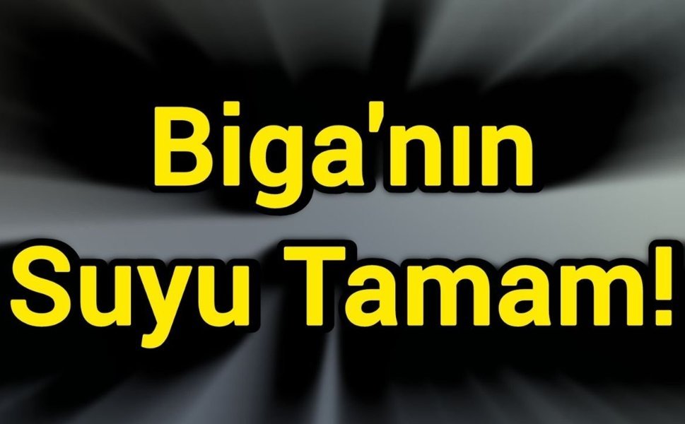Biga'nın Suyu Tamam!