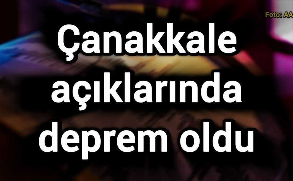 Çanakkale açıklarında deprem oldu