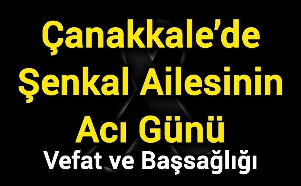 Çanakkale’de Şenkal Ailesinin Acı Günü