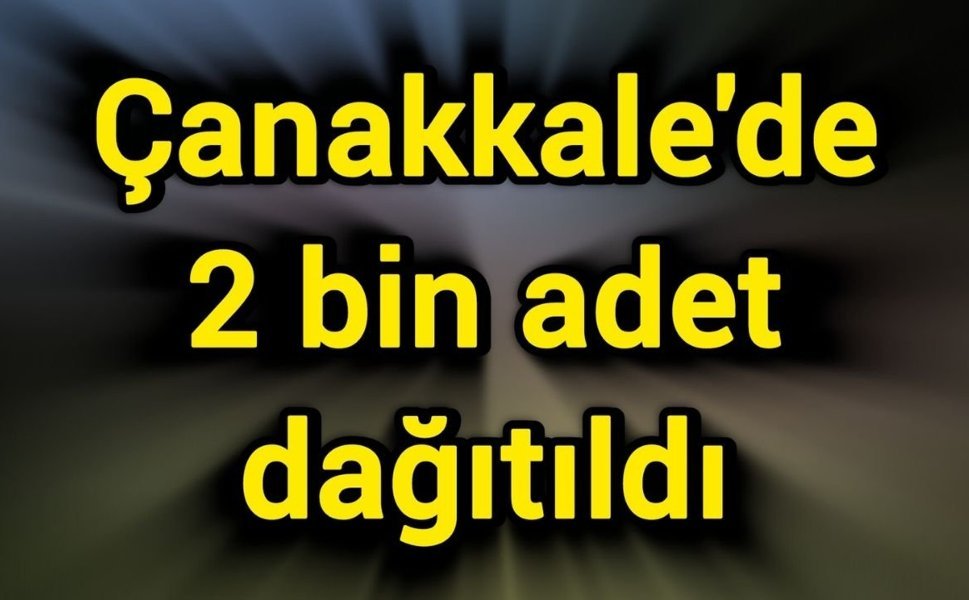 Çanakkale'de 2 bin adet dağıtıldı
