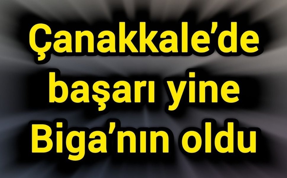 Çanakkale’de başarı yine Biga’nın oldu