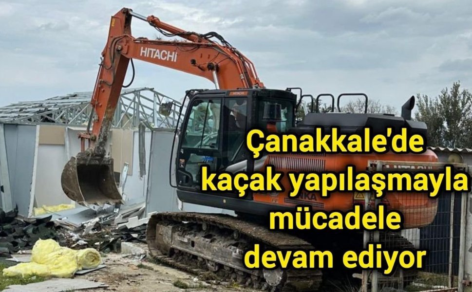 Çanakkale'de kaçak yapılaşmayla mücadele devam ediyor